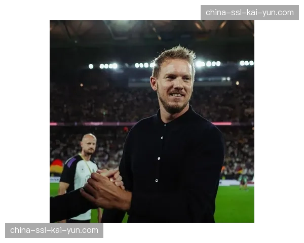 官方：德国足协与国家队主帅纳格尔斯曼续约至2028年